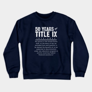 Title IX Education Amendment of 1972 50 Year Anniversary Crewneck Sweatshirt